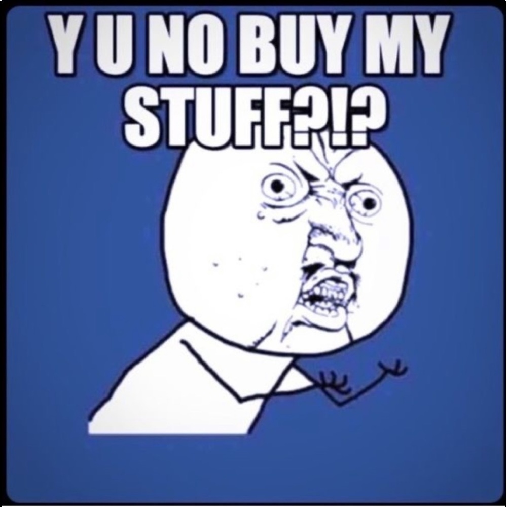 Y U No Buy My Stuff?! Make an offer!